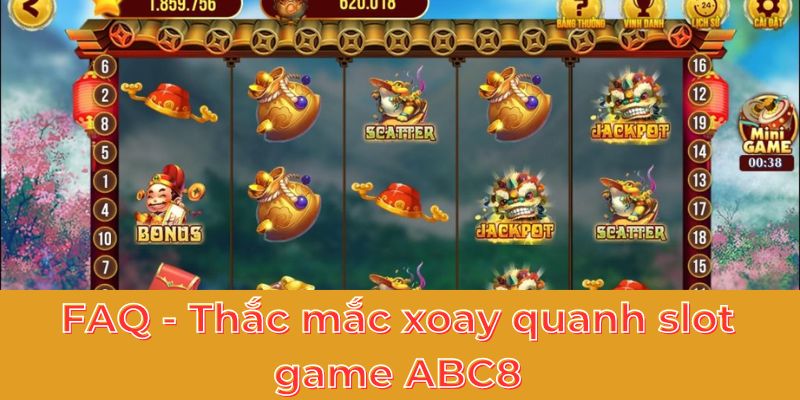 FAQ - Thắc mắc xoay quanh slot game ABC8